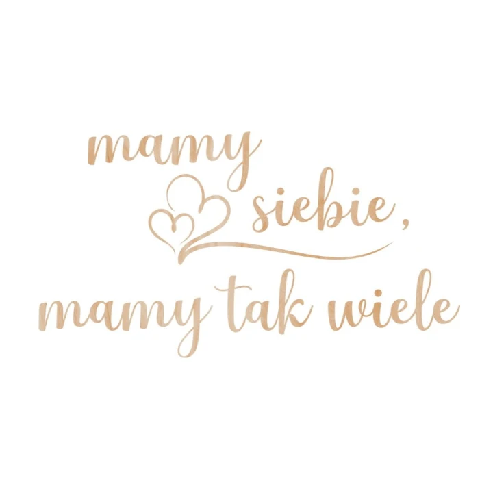 mamy siebie, mamy tak wiele, drewniany napis na ścianę